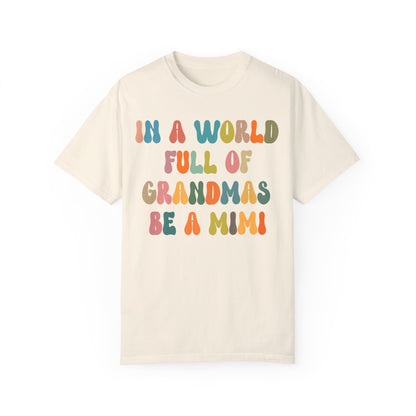 In A World Full Of Grandmas Be A Mimi Shirt, Cool Mimi Shirt, Best Mimi Shirt Mother's Day Gift Favorite Granny Shirt, Comfort Colors CC1029