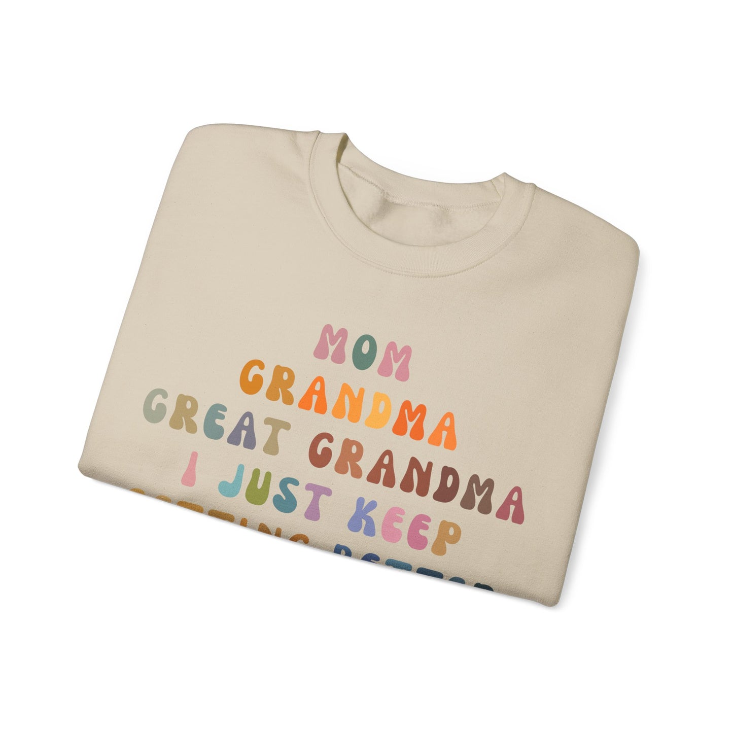 Mom Grandma Great Grandma I Just Keep Getting Better Sweatshirt, Cool Great Grandmas Club Sweatshirt, Best Grandma Sweatshirt, S1264