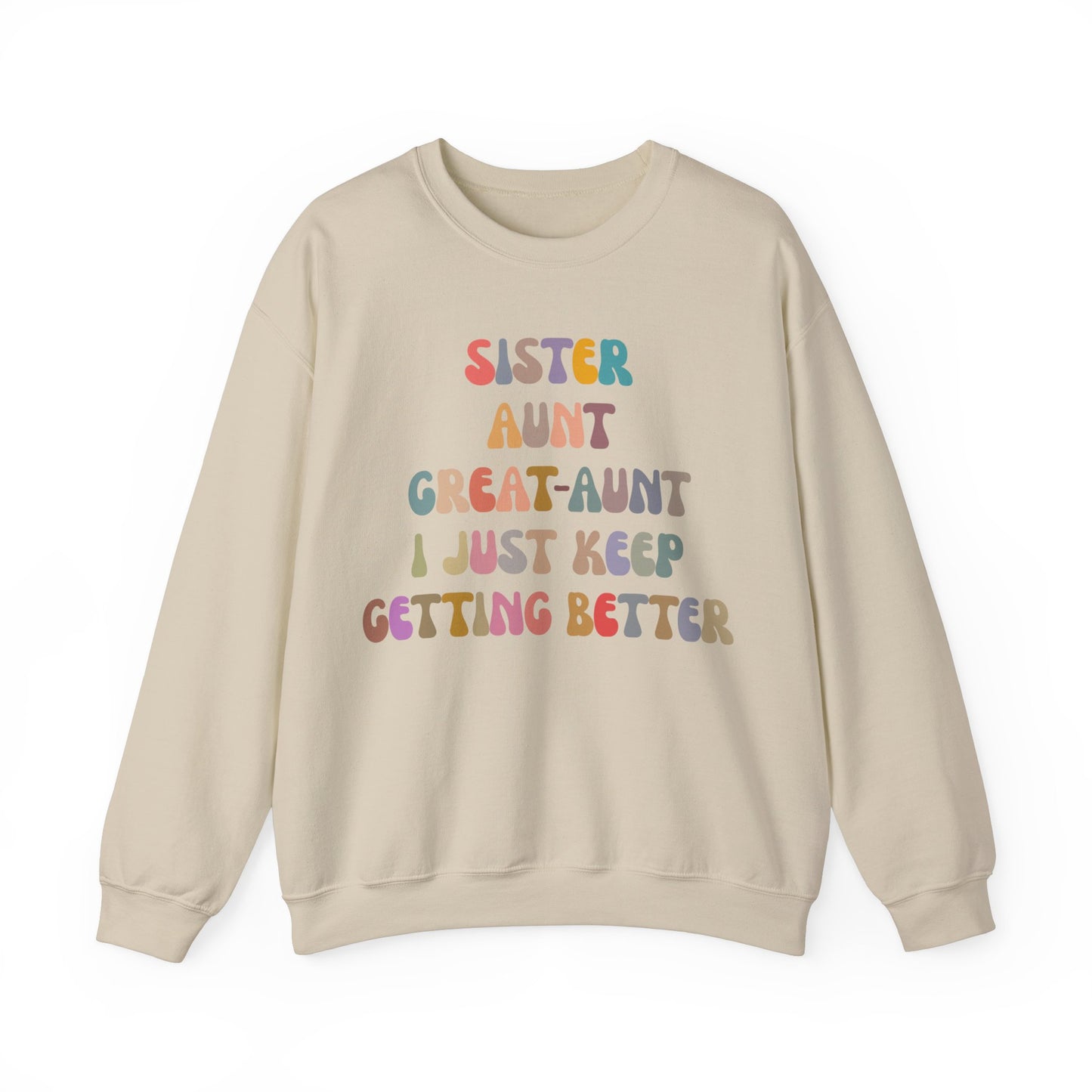 Sister Aunt Great Aunt I Just Keep Getting Better Sweatshirt, Aunt Sweatshirt, Pregnancy Announcement Sweatshirt, Great Aunt Sweater, S1269