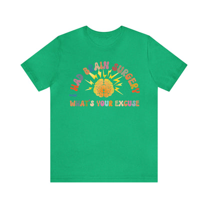 Brain Surgery Shirt, I Had Brain Surgery What's your Excuse, Cancer Awareness Shirt, Brain Cancer Support, T448