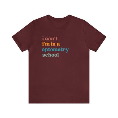 Eyecare Shirt, I Can't I'm In A Optometry School Shirt, Shirt for Optometry, Eyes Specialist Shirt, Eye Care Specialist, T461