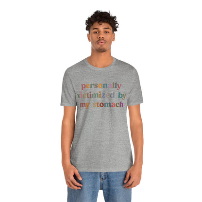 Personally Victimized By My Stomach Shirt, Funny Shirt for Women, Gift for Mom, Funny Tummy Hurts Shirt, Chronic Illness Shirt, T1100