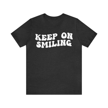 Keep On Smiling Shirt, Encouragement Shirt, Christian Mom Shirt, Positivity Shirt, Be Kind Shirt, Motivational Shirt, T1293