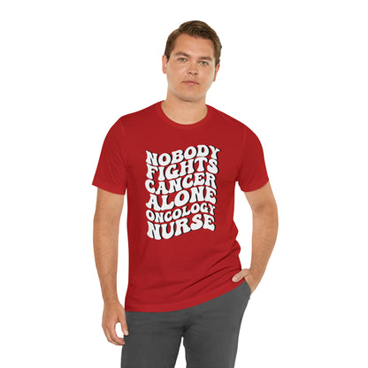Oncology Nurse Shirt, Nobody Fights Cancer Alone Shirt, Medical Oncology Shirt, Cancer Nurse Shirt, T575