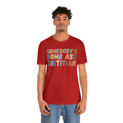 Funny Dietetics Shirt, Somebody's Bomb Ass Dietitian Shirt, Nutritionist Shirt, T297