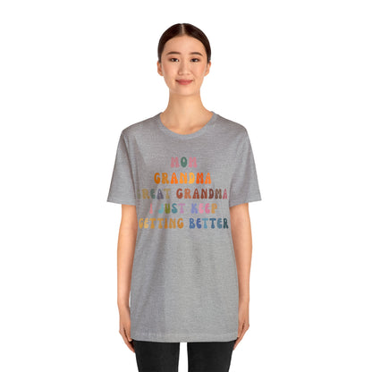 Mom Grandma Great Grandma I Just Keep Getting Better Shirt, Cool Great Grandmas Club Shirt, Granny Gift, Best Grandma Shirt, T1264