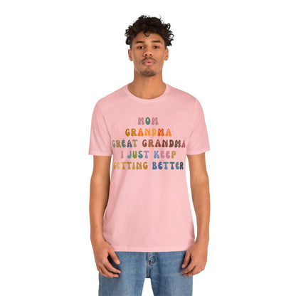 Mom Grandma Great Grandma I Just Keep Getting Better Shirt, Cool Great Grandmas Club Shirt, Granny Gift, Best Grandma Shirt, T1264