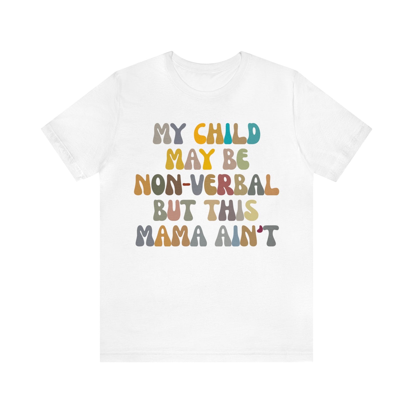 My Child May Be Nonverbal But His Mama Ain't Shirt, Non-verbal Kid Mama Shirt, Autism Awareness Shirt Autism Mom Shirt for Mama, T1462
