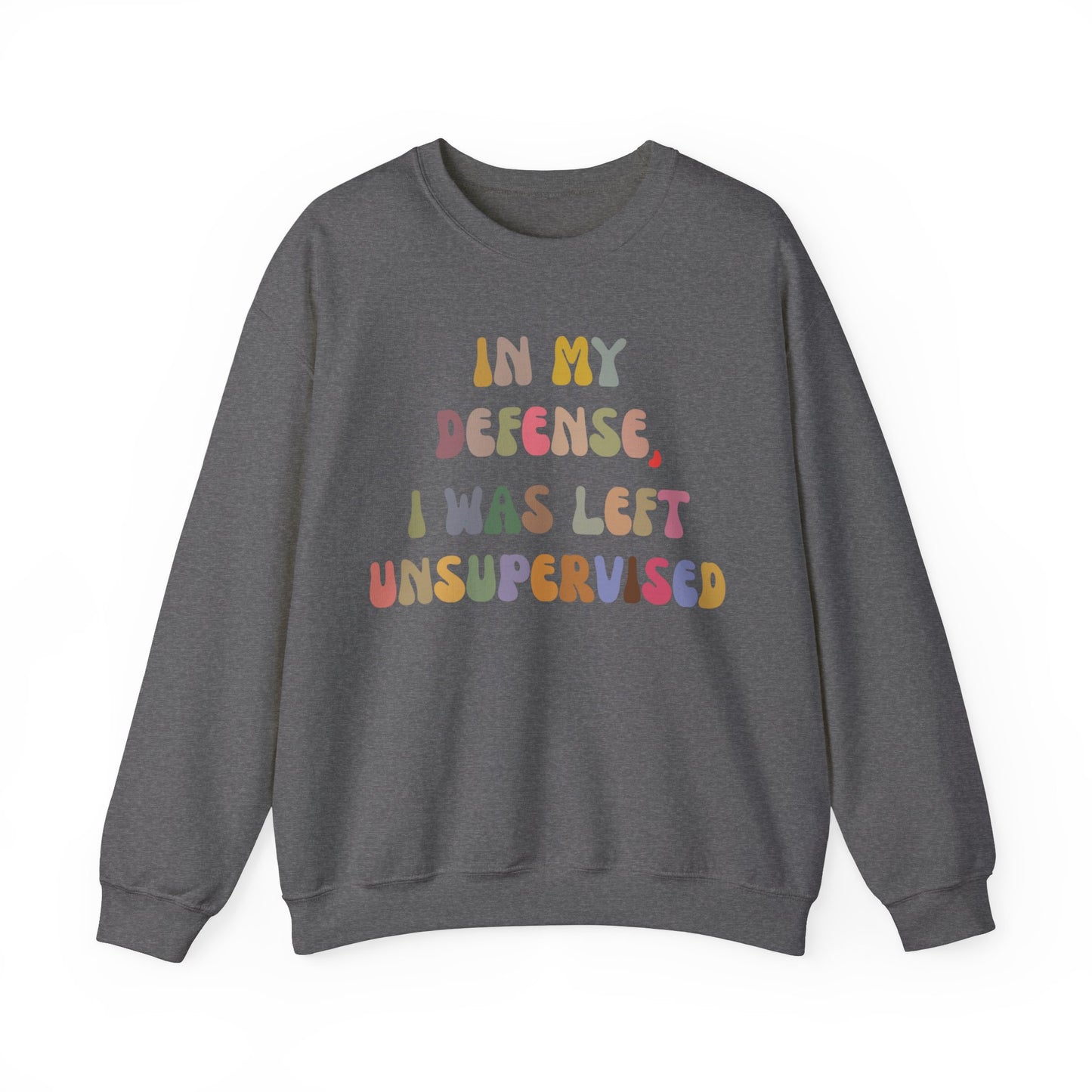 In My Defense I Was Left Unsupervised Sweatshirt, Sarcasm Sweatshirt, Funny Quote Sweatshirt, Women Humor Sweatshirt, Gift for Her, S1215