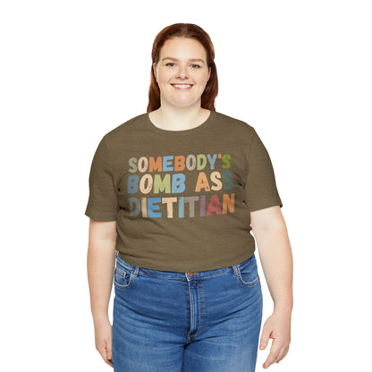 Funny Dietetics Shirt, Somebody's Bomb Ass Dietitian Shirt, Nutritionist Shirt, T297
