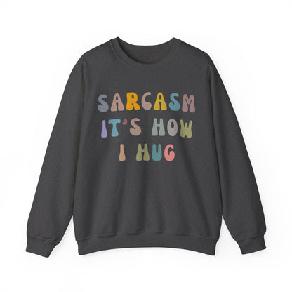 Sarcasm It's How I Hug Sweatshirt, Sarcastic Quote Sweatshirt, Sarcasm Women Sweatshirt, Funny Mom Sweatshirt, Shirt for Women, S1261