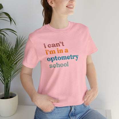 Eyecare Shirt, I Can't I'm In A Optometry School Shirt, Shirt for Optometry, Eyes Specialist Shirt, Eye Care Specialist, T461