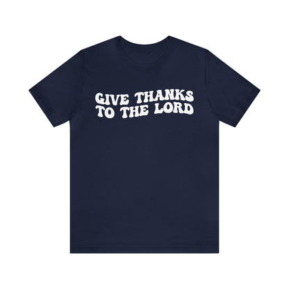 Give Thanks To The Lord Shirt, Jesus Lover Shirt, Godly Woman Shirt, Christian Shirt for Mom, Religious Mom Shirt, Shirt for Women, T1323