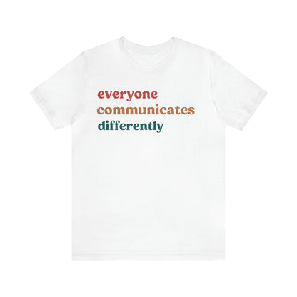 Everyone Communicates Differently Shirt, Special Education Teacher Shirt Inclusive Shirt, Autism Awareness Shirt, ADHD Shirt, T810