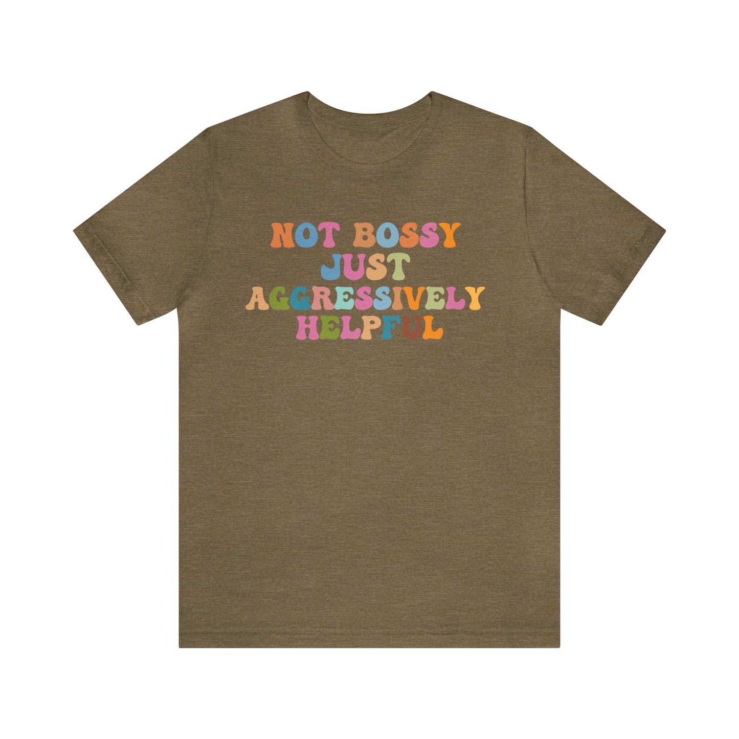 Not Bossy Just Aggressively Helpful Shirt, Bossy Mom Shirt, Shirt for Women, Sarcasm Shirt,Sarcastic Mom Shirt, T587