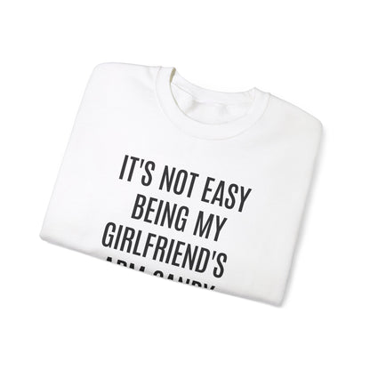 It's Not Easy Being My Girlfriend's Arm Candy But Here I am Nailing It Sweatshirt, Funny Sweatshirt for Boyfriend, S1083