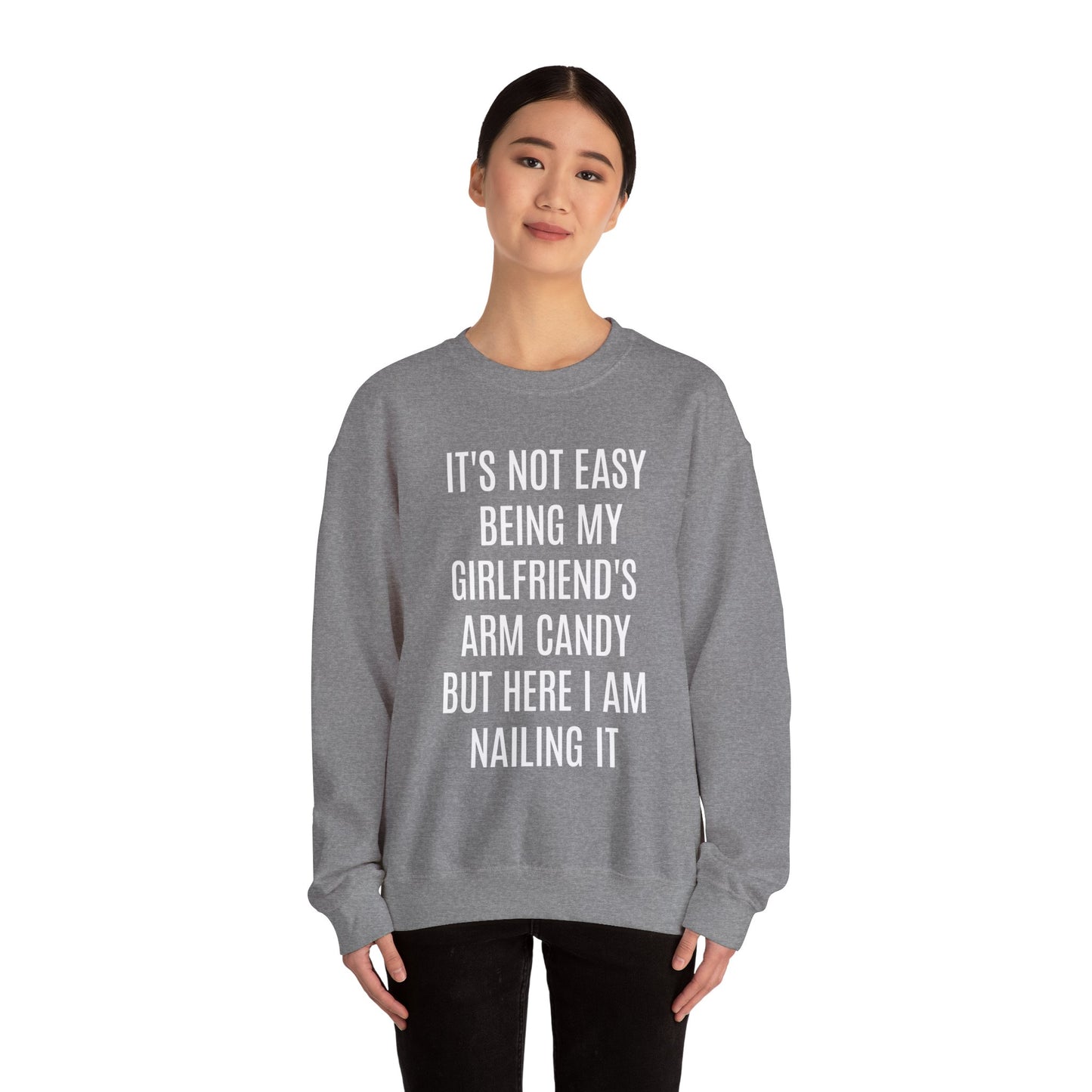 It's Not Easy Being My Girlfriend's Arm Candy But Here I am Nailing It Sweatshirt, Funny Sweatshirt for Boyfriend, S1083