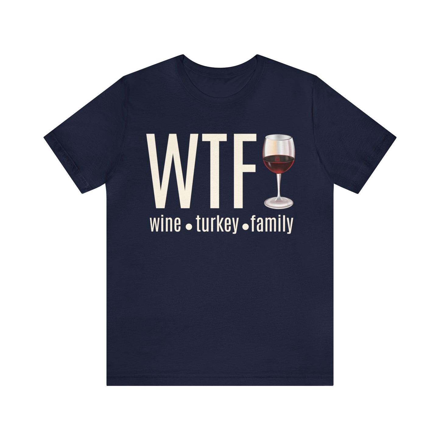 WTF shirt, Wine Turkey Family shirt, Thanksgiving shirt, Fall Sweater, Funny Thanksgiving, Thanksgiving short Sleeve Shirt, T868