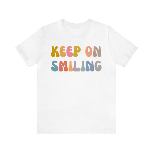 Keep On Smiling Shirt, Encouragement Shirt, Christian Mom Shirt, Positivity Shirt, Be Kind Shirt, Motivational Shirt, T1290