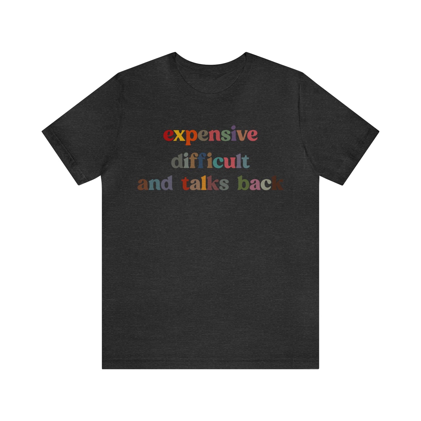 Expensive Difficult And Talks Back Shirt, Funny Sarcastic Wife Shirt, Spoiled Daughter Shirt, Funny Daughter Shirts, T1505