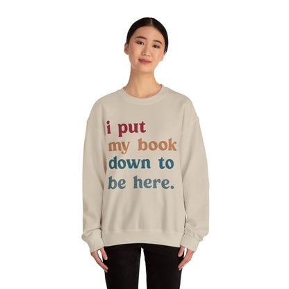 I Put My Book Down To Be Here Sweatshirt, Bookworm Gift, Librarian Sweatshirt, Book Lovers Club Sweatshirt, Book Nerd Sweatshirt, S1224