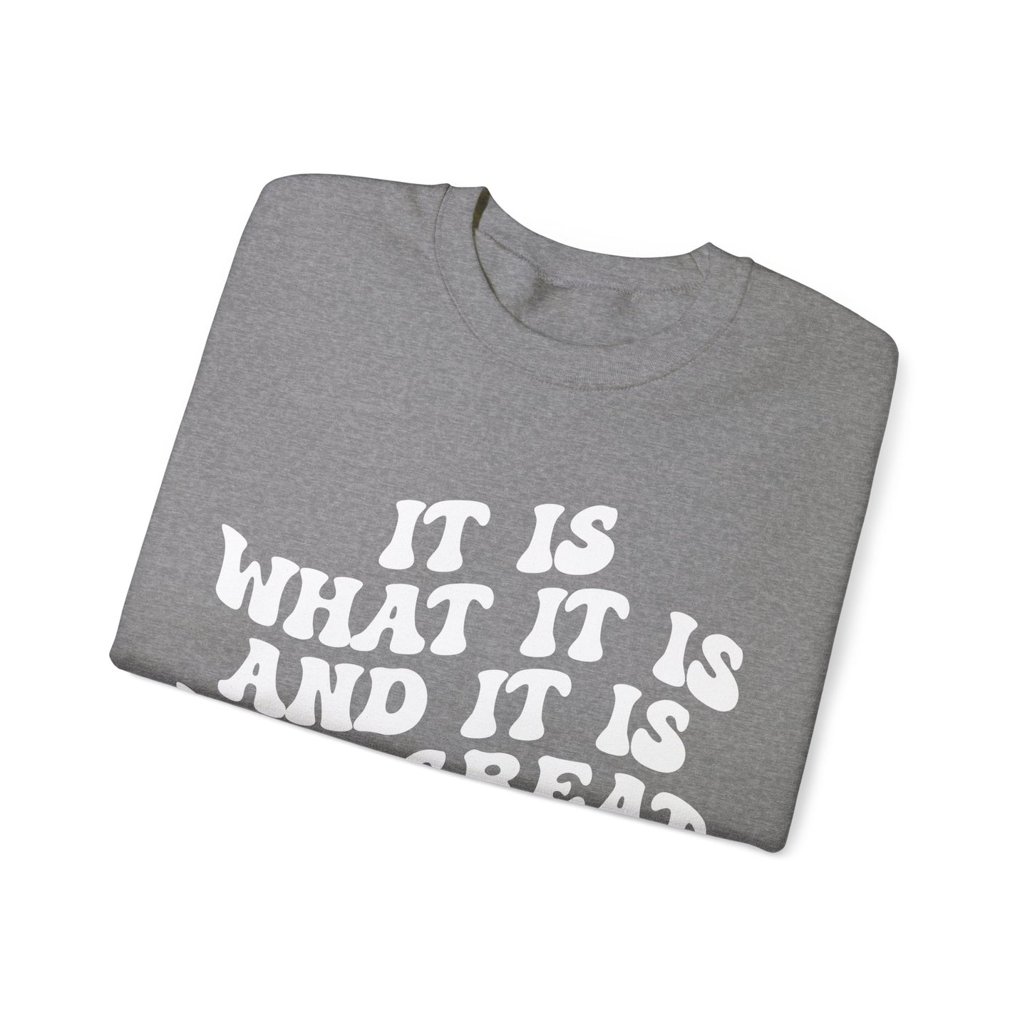 It Is What It Is And It Is Not Great Sweatshirt, Funny Quote Sweatshirt, Funny Meme Sweatshirt, Funny Mood Sweatshirt, S1514