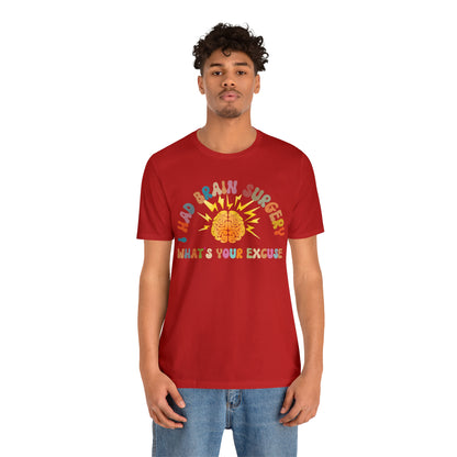 Brain Surgery Shirt, I Had Brain Surgery What's your Excuse, Cancer Awareness Shirt, Brain Cancer Support, T448