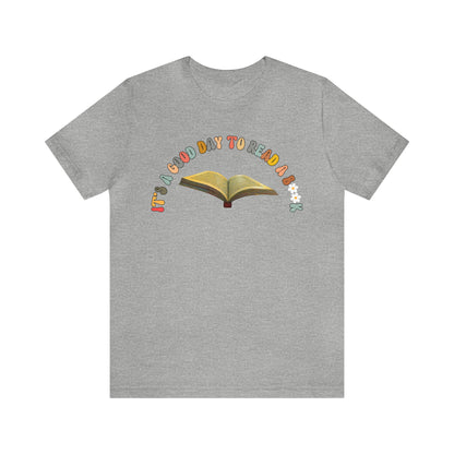 Its A Good Day To Read Shirt, Book Lover Shirt, Literary Shirt, Bookish Shirt, Reading Top, Librarian Shirt, Books Shirt, T178