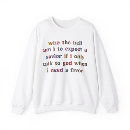 Who The Hell Am I To Expect A Savior Sweatshirt, Godly Woman Sweatshirt, Christian Sweatshirt for Mom, Jesus Lover Sweatshirt, S1253