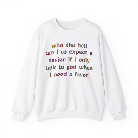Who The Hell Am I To Expect A Savior Sweatshirt, Godly Woman Sweatshirt, Christian Sweatshirt for Mom, Jesus Lover Sweatshirt, S1253