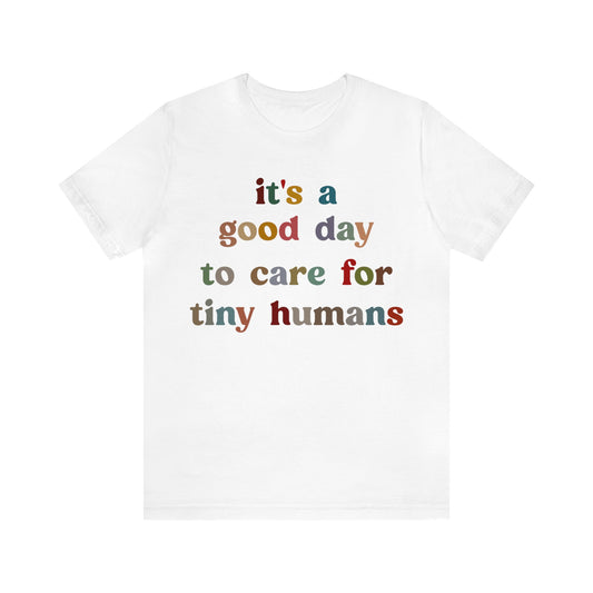 It's A Good Day To Care For Tiny Humans Shirt, Nurse Appreciation Shirt, Baby Nurse Shirt, Neonatal Intensive Care Unit Shirt, T1295