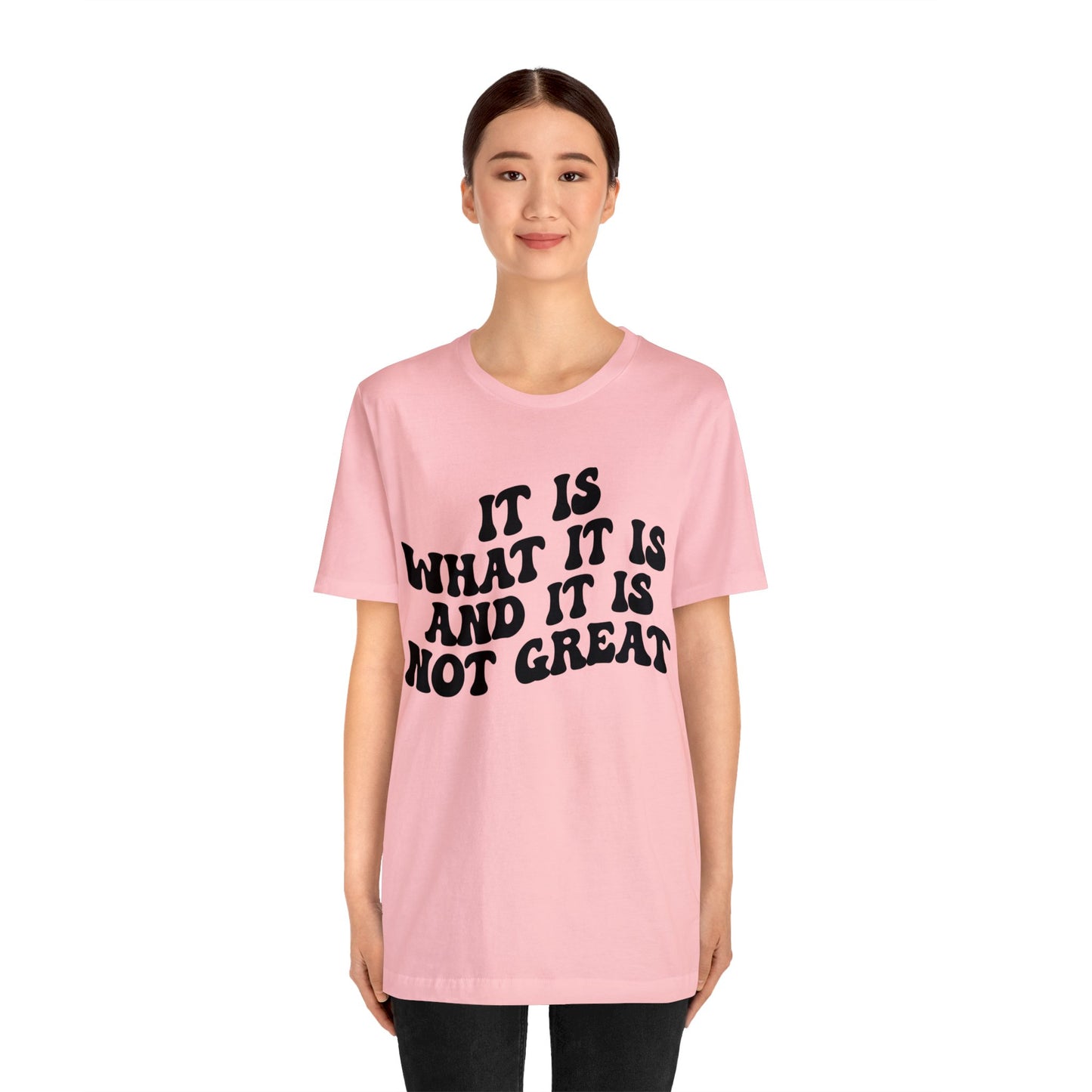 It Is What It Is And It Is Not Great Shirt, Funny Quote Shirt, Funny Meme Shirt, Funny Mood Shirt, Shirt for Women, Gift for Women, T1514