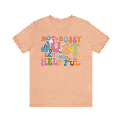 Not Bossy Just Aggressively Helpful Shirt, Bossy Mom Shirt, Shirt for Women, Sarcasm Shirt, Sarcastic Mom Shirt, T586