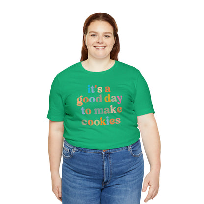 It's A Good Day to Make Cookies Shirt, ute Tee for Pastry Chef, Cookie Lover, Baking Mom Shirt, T402