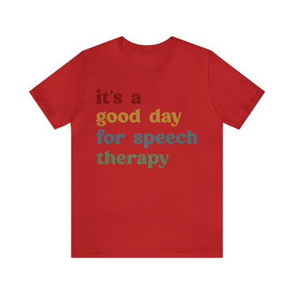 It's A Good Day For Speech Therapy Shirt, Speech Language Pathologist Shirt, Speech Therapist Shirt, Gift for Speech Therapists, T1249