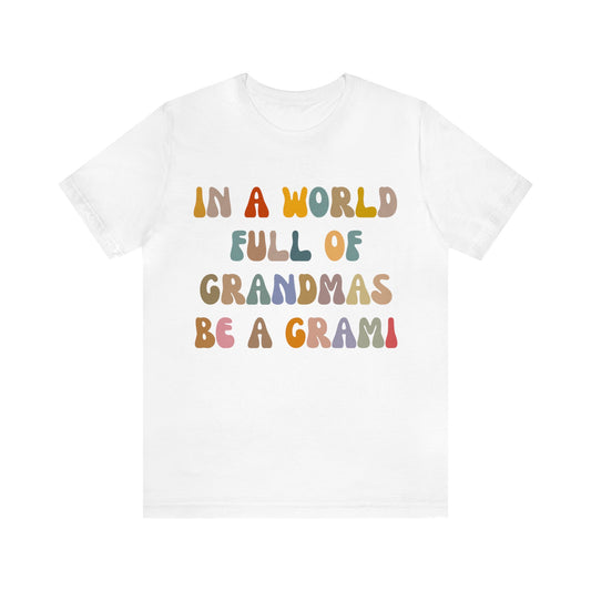 In A World Full Of Grandmas Be A Grami Shirt, Glamorous Grami Shirt, Mother's Day Gift, Favorite Granny Shirt, Cool Grami Shirt, T1204