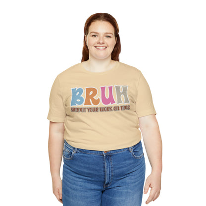 Cool Teacher Shirt, bruh submit your work on time, Bruh Shirt Gift For Teachers, Sarcastic Teacher Tee, Bruh Teacher Tee, T393