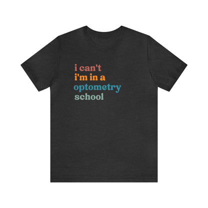 Eyecare Shirt, I Can't I'm In A Optometry School Shirt, Shirt for Optometry, Eyes Specialist Shirt, Eye Care Specialist, T461