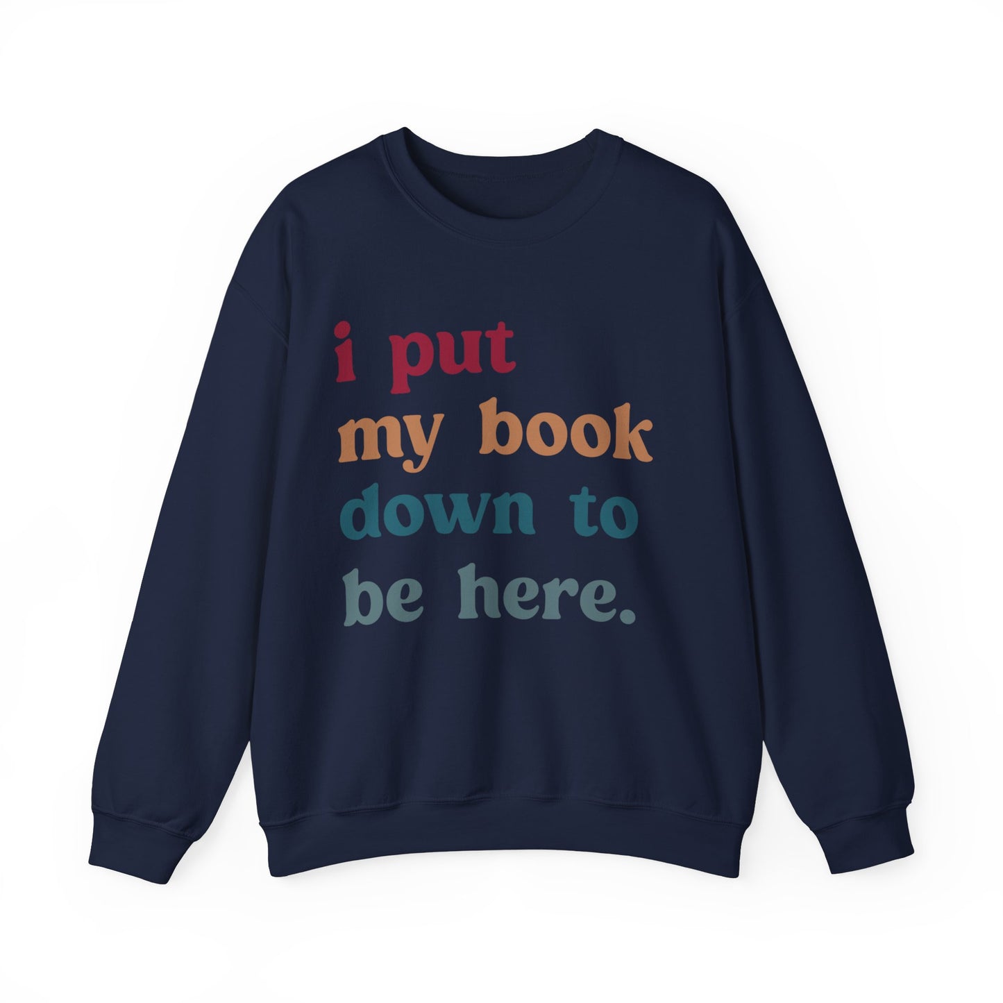 I Put My Book Down To Be Here Sweatshirt, Bookworm Gift, Librarian Sweatshirt, Book Lovers Club Sweatshirt, Book Nerd Sweatshirt, S1224