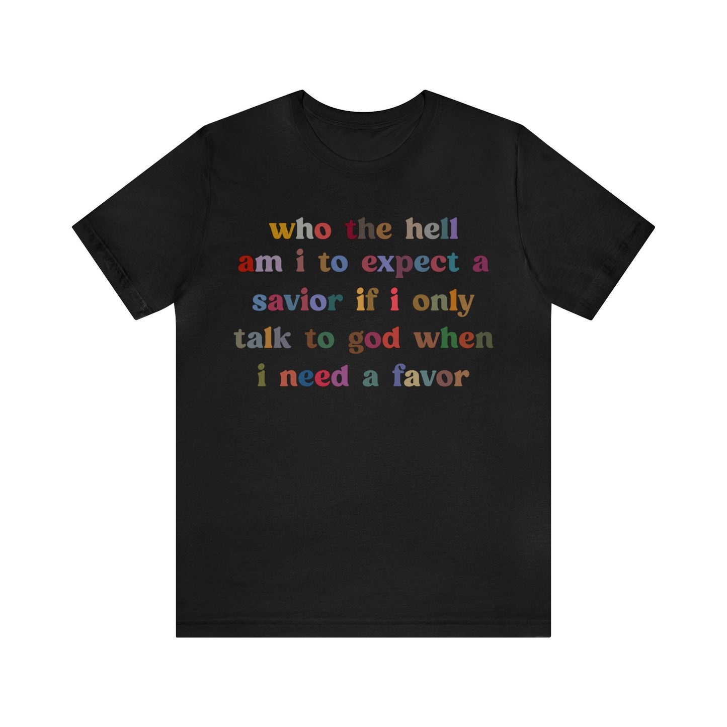 Who The Hell Am I To Expect A Savior Shirt, Godly Woman Shirt, Religious Women, Christian Shirt for Mom, Jesus Lover Shirt, T1253