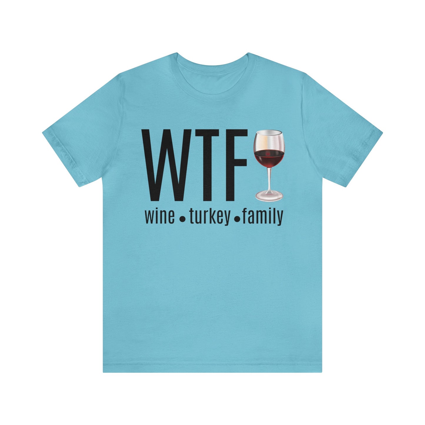 WTF shirt, Wine Turkey Family shirt, Thanksgiving shirt, Fall Sweater, Funny Thanksgiving, Thanksgiving short Sleeve Shirt, T868