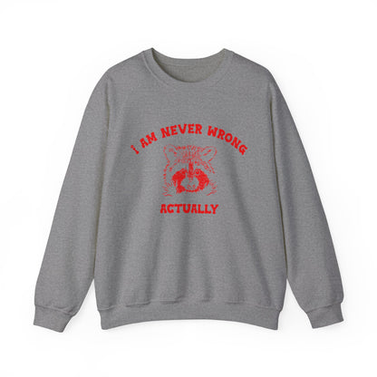 I Am Never Wrong Actually Sweatshirt, Funny Sweatshirt, Funny Meme Sweatshirt, Silly Meme Sweatshirt, Mothers day Sweatshirt, S1587