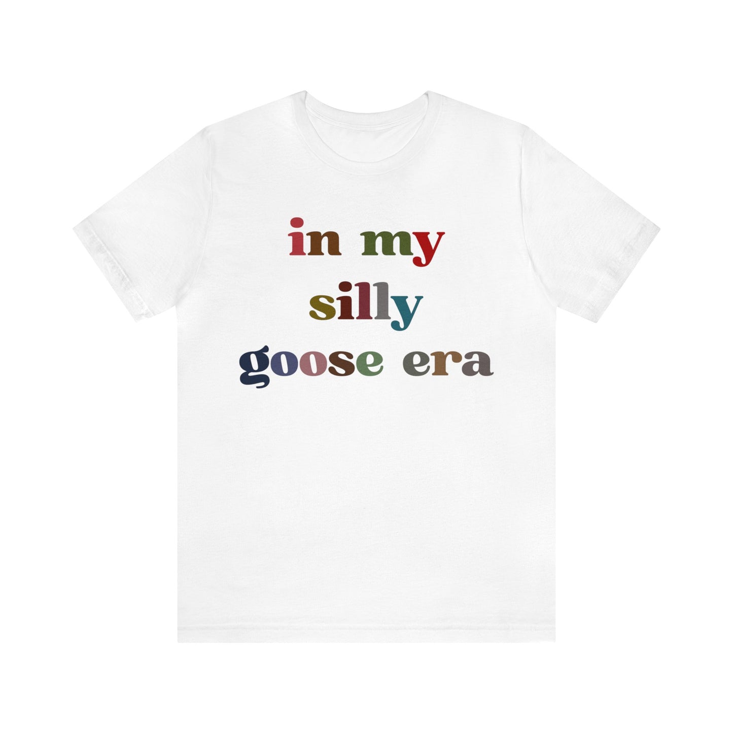 In My Silly Goose Era Shirt, Funny Shirt for Women, Gift for Silly Women Funny Goose Shirt, Silly Goose University Shirt, T1452