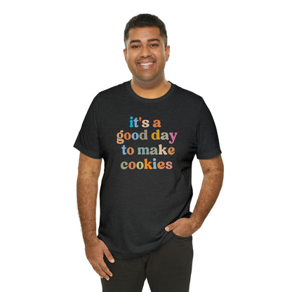 It's A Good Day to Make Cookies Shirt, ute Tee for Pastry Chef, Cookie Lover, Baking Mom Shirt, T402