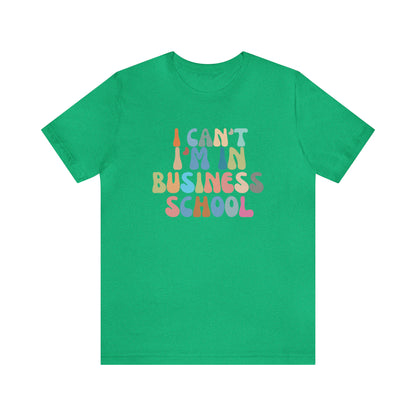 Business Management Shirt, I Can't I'm In Business School Shirt, Entrepreneur Shirt, T332