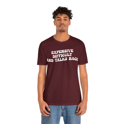 Expensive Difficult And Talks Back Shirt, Funny Sarcastic Wife Shirt, Spoiled Daughter Shirt, Funny Daughter Shirts, T1507