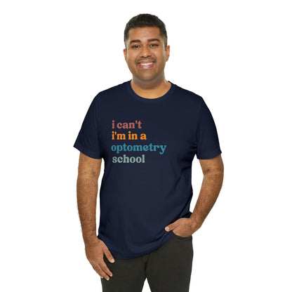 Eyecare Shirt, I Can't I'm In A Optometry School Shirt, Shirt for Optometry, Eyes Specialist Shirt, Eye Care Specialist, T461