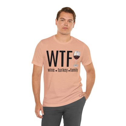 WTF shirt, Wine Turkey Family shirt, Thanksgiving shirt, Fall Sweater, Funny Thanksgiving, Thanksgiving short Sleeve Shirt, T868