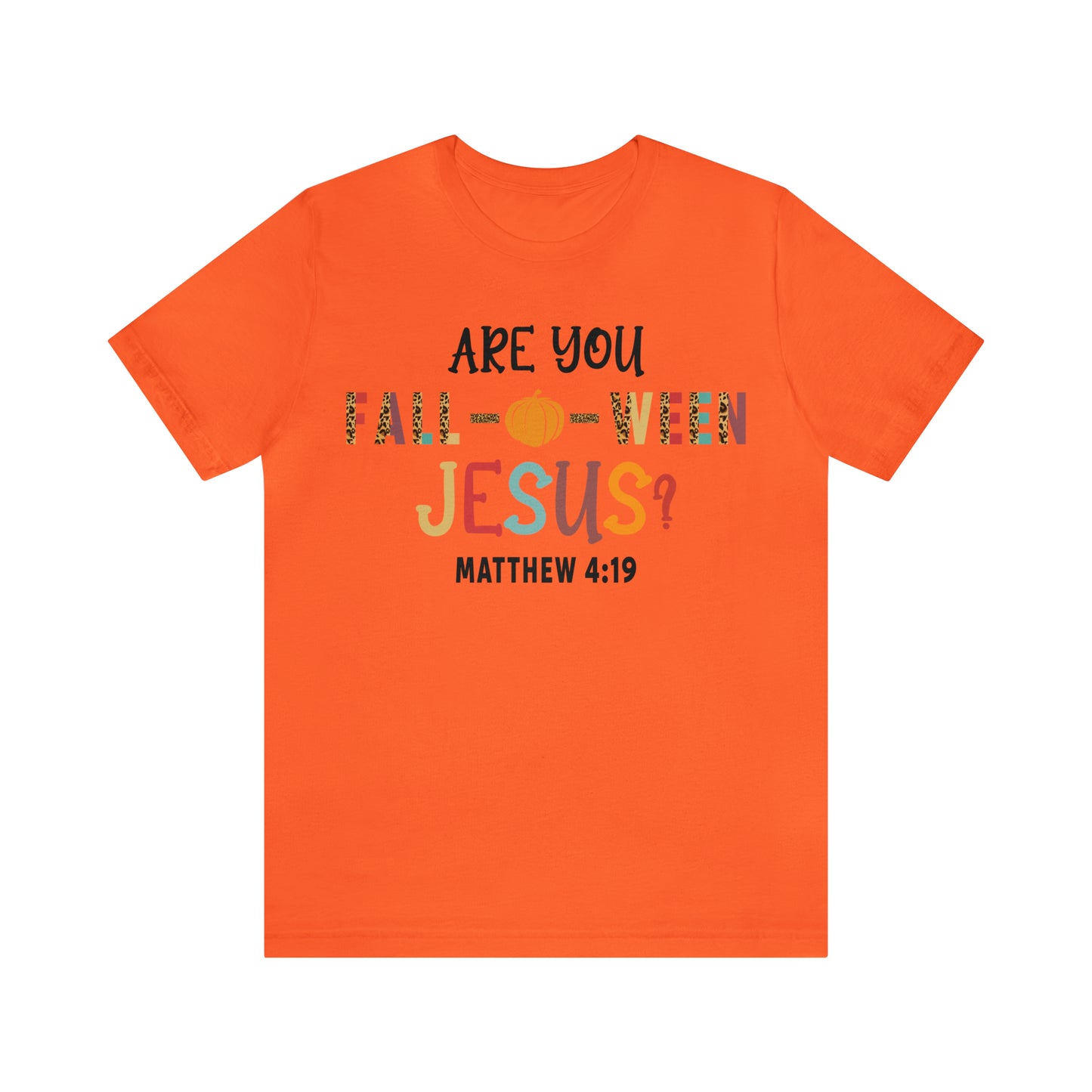 Are You Fall-O-Ween Jesus Matthew 4:19 Shirt, Are You Falloween Jesus, Fall Christian Shirt, Fall Religious Shirt, T626