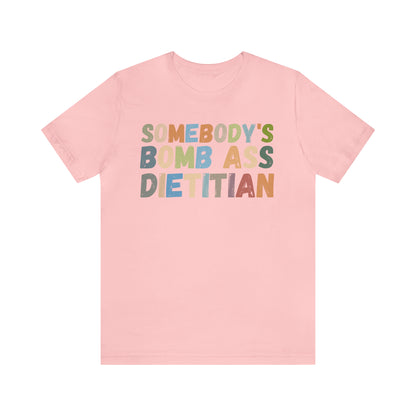 Funny Dietetics Shirt, Somebody's Bomb Ass Dietitian Shirt, Nutritionist Shirt, T297
